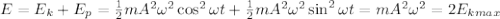 E=E_k+E_p = \frac{1}{2}mA^2 \omega^2 \cos^2 \omega t + \frac{1}{2}mA^2 \omega^2 \sin^2 \omega t = mA^2 \omega^2 = 2E_{k max}