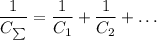 \dfrac{1}{C_{\sum}} = \dfrac{1}{C_1} + \dfrac{1}{C_2} + \dots