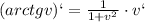 (arctgv)`=\frac{1}{1+v^2}\cdot v`\\\\