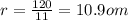 r = \frac{120}{11} = 10.9om