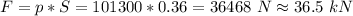 F = p*S = 101300*0.36 = 36468~N\approx36.5~kN