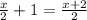 \frac{x}{2}+1=\frac{x+2}{2}