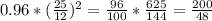 0.96*(\frac{25}{12} )^2=\frac{96}{100} *\frac{625}{144} =\frac{200}{48}