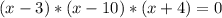 (x-3)*(x-10)*(x+4)=0