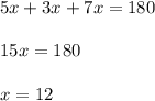 5x + 3x + 7x = 180 \\ \\ 15x = 180 \\ \\ x = 12