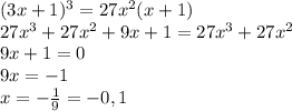 (3x+1)^3=27x^2(x+1)\\27x^3+27x^2+9x+1=27x^3+27x^2\\9x+1=0\\9x=-1\\x=-\frac{1}{9} =-0,1