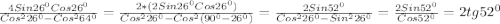 \frac{4Sin26^{0}Cos26^{0}}{Cos^{2}26^{0}-Cos^{2}64^{0}} =\frac{2*(2Sin26^{0}Cos26^{0})}{Cos^{2}26^{0}-Cos^{2}(90^{0}-26^{0})}=\frac{2Sin52^{0}}{Cos^{2}26^{0}-Sin^{2}26^{0}}=\frac{2Sin52^{0}}{Cos52^{0}}=2tg52^{0}