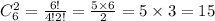 C ^{2} _6 = \frac{6!}{4!2!} = \frac{5 \times 6}{2} = 5 \times 3 = 15 \: