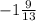 -1\frac{9}{13}