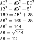 \displaystyle \tt AC^2=AB^2+BC^2\\\displaystyle \tt 13^2=AB^2+5^2\\\displaystyle \tt 169=AB^2+25\\\displaystyle \tt AB^2=169-25\\\displaystyle \tt AB^2=144\\\displaystyle \tt AB=\sqrt{144}\\\displaystyle \tt AB=12