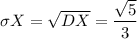\sigma X=\sqrt{DX}=\dfrac{\sqrt{5}}{3}