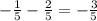 -\frac{1}{5} -\frac{2}{5} =-\frac{3}{5}