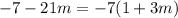 -7 - 21m = -7(1 + 3m)