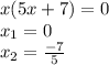 x (5x + 7) = 0\\x_1 = 0\\x_2 = \frac{-7}{5}
