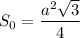 S_{0} = \dfrac{a^{2}\sqrt{3}}{4}