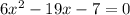 6x^{2}-19x-7=0