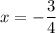 x = -\dfrac{3}{4}