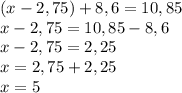 (x-2,75)+8,6=10,85\\x-2,75=10,85-8,6\\x-2,75=2,25\\x=2,75+2,25\\x=5