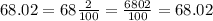 68.02 = 68 \frac{2}{100} = \frac{6802}{100} = 68.02