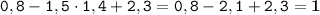 \displaystyle \tt 0,8-1,5\cdot1,4+2,3=0,8-2,1+2,3=\bold{1}