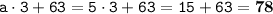 \displaystyle \tt a\cdot3+63=5\cdot3+63=15+63=\bold{78}