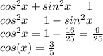cos^2x + sin^2x = 1\\cos^2x = 1 - sin^2x\\cos^2x = 1 - \frac{16}{25} = \frac{9}{25} \\cos(x) = \frac{3}{5}
