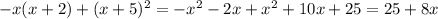 -x(x+2)+(x+5)^{2} =-x^{2} -2x+x^{2} +10x+25=25+8x