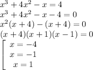 x^3+4x^2-x=4\\x^3+4x^2-x-4=0\\x^2(x+4)-(x+4)=0\\(x+4)(x+1)(x-1)=0\\\left[\begin{array}{c}x=-4&x=-1&x=1\end{array}\right