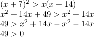 (x+7)^2 x(x+14)\\x^2 + 14x + 49 x^2 + 14x\\49 x^2 + 14x - x^2 - 14x\\490