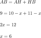 AB=AH+HB\\ \\ 9=10-x+11-x\\ \\ 2x=12\\ \\ x=6