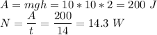 A = mgh = 10*10*2=200~J\\N = \dfrac{A}{t} = \dfrac{200}{14} = 14.3~W