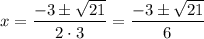 x=\dfrac{-3\pm\sqrt{21} }{2\cdot3} =\dfrac{-3\pm\sqrt{21} }{6}