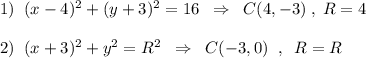 1)\; \; (x-4)^2+(y+3)^2=16\; \; \Rightarrow \; \; C(4,-3)\; ,\; R=4\\\\2)\; \; (x+3)^2+y^2=R^2\; \; \Rightarrow \; \; C(-3,0)\; \; ,\; \; R=R