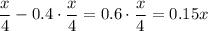 \dfrac{x}{4} -0.4\cdot\dfrac{x}{4}=0.6\cdot\dfrac{x}{4}=0.15x