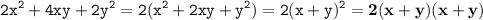 \displaystyle \tt 2x^2+4xy+2y^2=2(x^2+2xy+y^2)=2(x+y)^2=\bold{2(x+y)(x+y)}