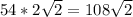 54*2\sqrt{2}=108\sqrt{2}