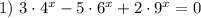 1) \ 3 \cdot 4^{x} - 5 \cdot 6^{x} + 2 \cdot 9^{x} = 0