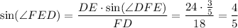 \sin (\angle FED)=\dfrac{DE\cdot \sin (\angle DFE)}{FD} =\dfrac{24\cdot \frac35 }{18} =\dfrac45