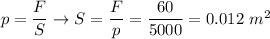 p = \dfrac{F}{S} \to S = \dfrac{F}{p} = \dfrac{60}{5000} = 0.012~m^2