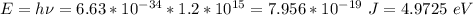 E = h\nu = 6.63*10^{-34}*1.2*10^{15} = 7.956*10^{-19}~J = 4.9725~eV