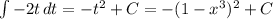 \int {-2t} \, dt = -t^2 + C = -(1 - x^3)^2 + C