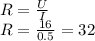 R=\frac{U}{I} \\R=\frac{16}{0.5} =32