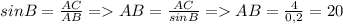 sinB = \frac{AC}{AB} = AB=\frac{AC}{sinB} = AB = \frac{4}{0,2}=20