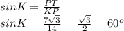 sinK=\frac{PT}{KP}\\sinK=\frac{7\sqrt{3} }{14} = \frac{\sqrt{3}}{2} = 60^o