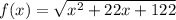f(x)=\sqrt{x^{2} +22x+122}