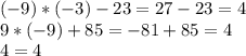 (-9)*(-3)-23=27-23=4\\9*(-9)+85=-81+85=4\\4=4