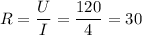 \displaystyle R=\frac{U}{I} =\frac{120}{4}=30