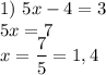 1) \ 5x - 4 = 3\\5x = 7\\x = \dfrac{7}{5}= 1,4