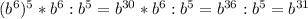 (b^6)^5*b^6:b^5=b^{30}*b^6:b^5=b^{36}:b^5=b^{31}