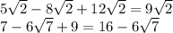 5\sqrt{2} - 8 \sqrt{2} + 12 \sqrt{2} = 9 \sqrt{2} \\ 7 - 6 \sqrt{7} + 9 = 16 - 6 \sqrt{7}